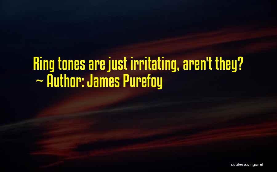 James Purefoy Quotes: Ring Tones Are Just Irritating, Aren't They?