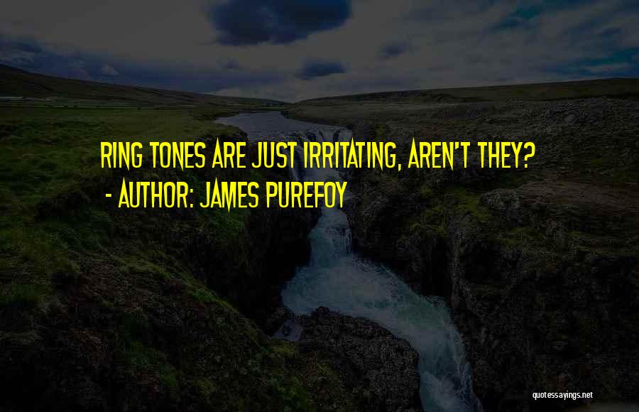 James Purefoy Quotes: Ring Tones Are Just Irritating, Aren't They?