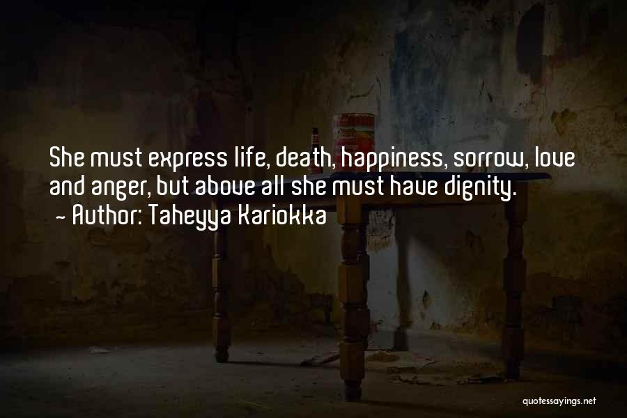 Taheyya Kariokka Quotes: She Must Express Life, Death, Happiness, Sorrow, Love And Anger, But Above All She Must Have Dignity.