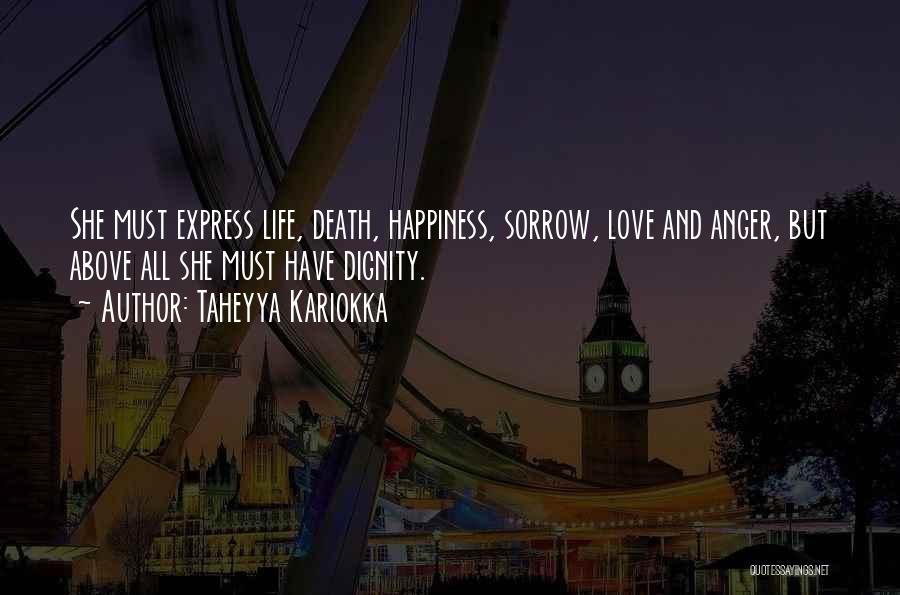 Taheyya Kariokka Quotes: She Must Express Life, Death, Happiness, Sorrow, Love And Anger, But Above All She Must Have Dignity.