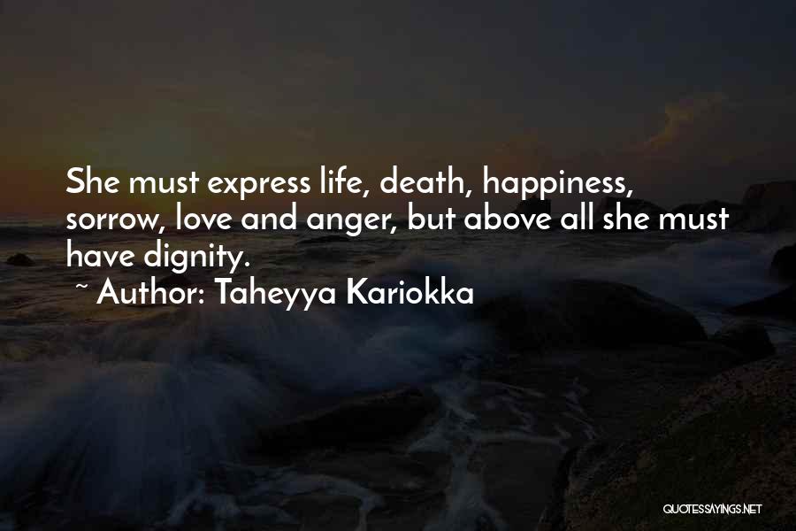 Taheyya Kariokka Quotes: She Must Express Life, Death, Happiness, Sorrow, Love And Anger, But Above All She Must Have Dignity.