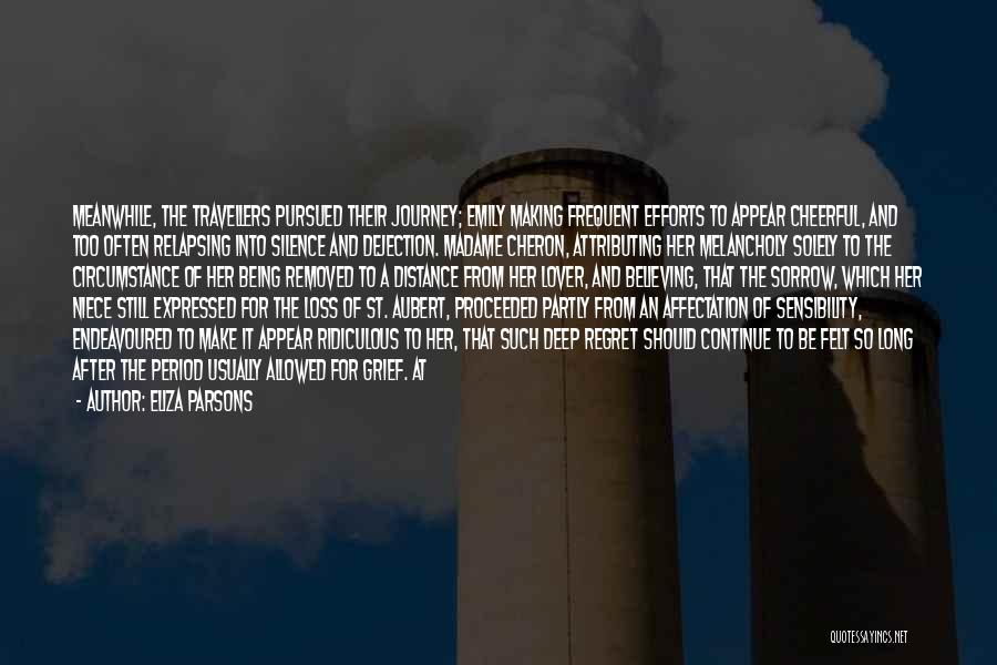 Eliza Parsons Quotes: Meanwhile, The Travellers Pursued Their Journey; Emily Making Frequent Efforts To Appear Cheerful, And Too Often Relapsing Into Silence And