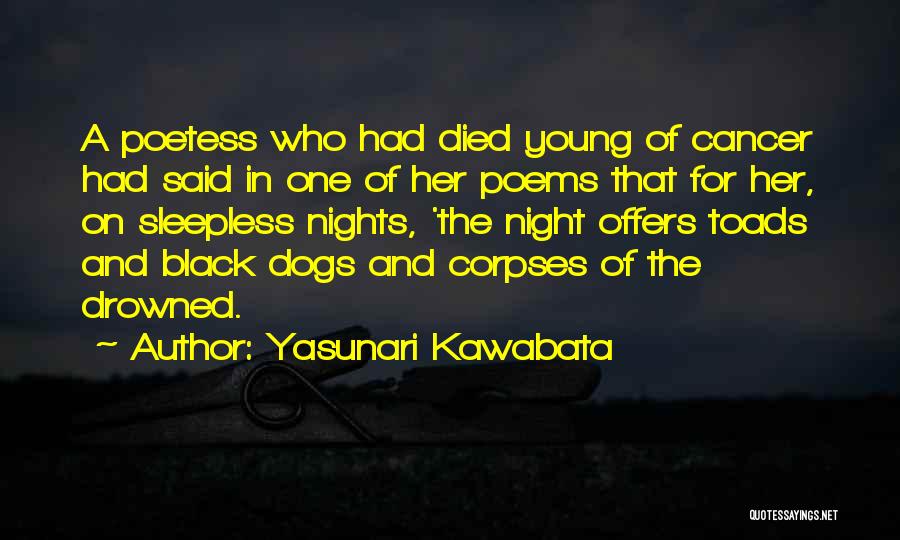 Yasunari Kawabata Quotes: A Poetess Who Had Died Young Of Cancer Had Said In One Of Her Poems That For Her, On Sleepless