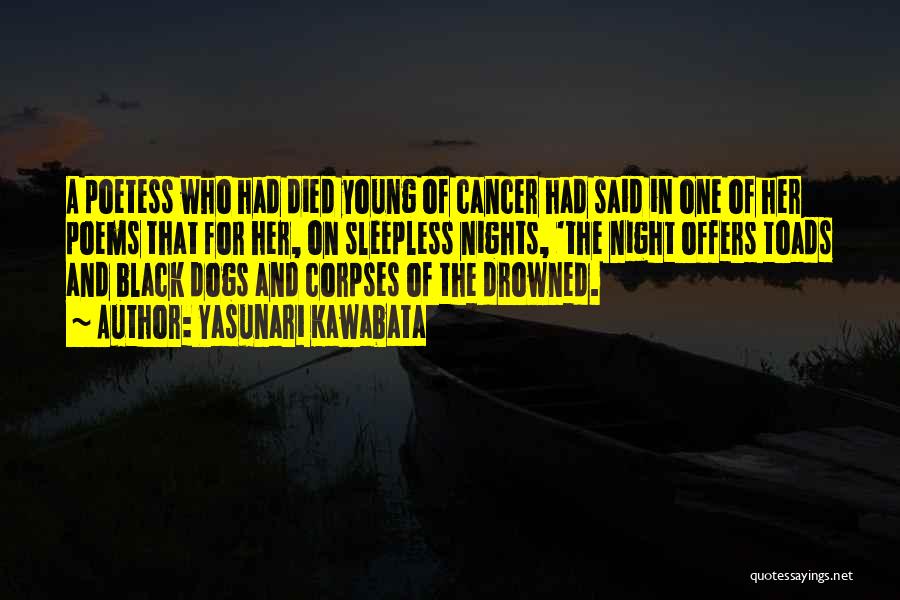 Yasunari Kawabata Quotes: A Poetess Who Had Died Young Of Cancer Had Said In One Of Her Poems That For Her, On Sleepless