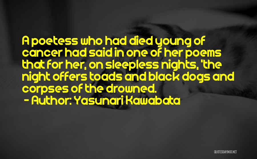Yasunari Kawabata Quotes: A Poetess Who Had Died Young Of Cancer Had Said In One Of Her Poems That For Her, On Sleepless
