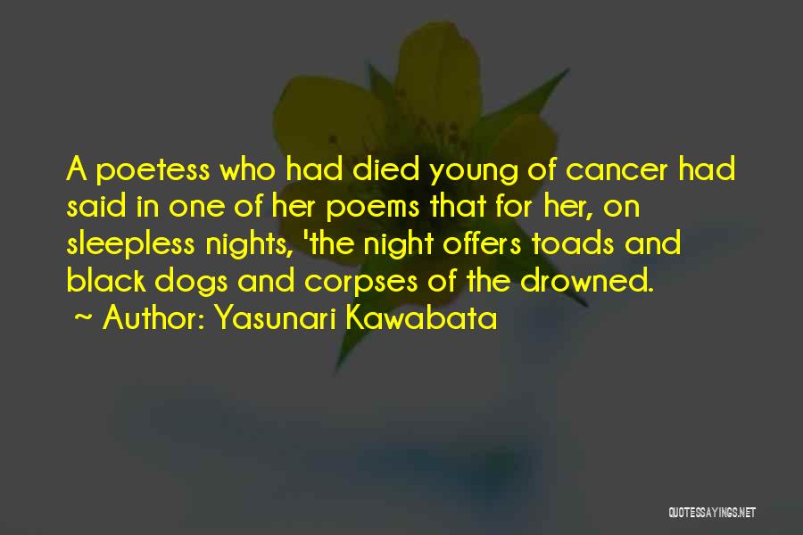 Yasunari Kawabata Quotes: A Poetess Who Had Died Young Of Cancer Had Said In One Of Her Poems That For Her, On Sleepless