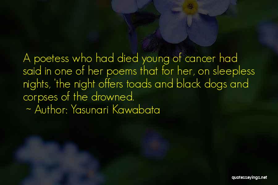 Yasunari Kawabata Quotes: A Poetess Who Had Died Young Of Cancer Had Said In One Of Her Poems That For Her, On Sleepless