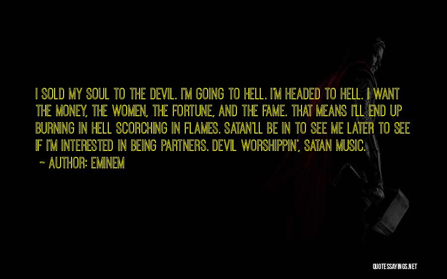 Eminem Quotes: I Sold My Soul To The Devil. I'm Going To Hell. I'm Headed To Hell. I Want The Money, The