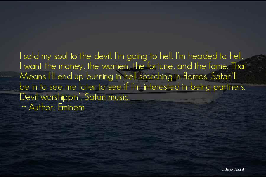 Eminem Quotes: I Sold My Soul To The Devil. I'm Going To Hell. I'm Headed To Hell. I Want The Money, The