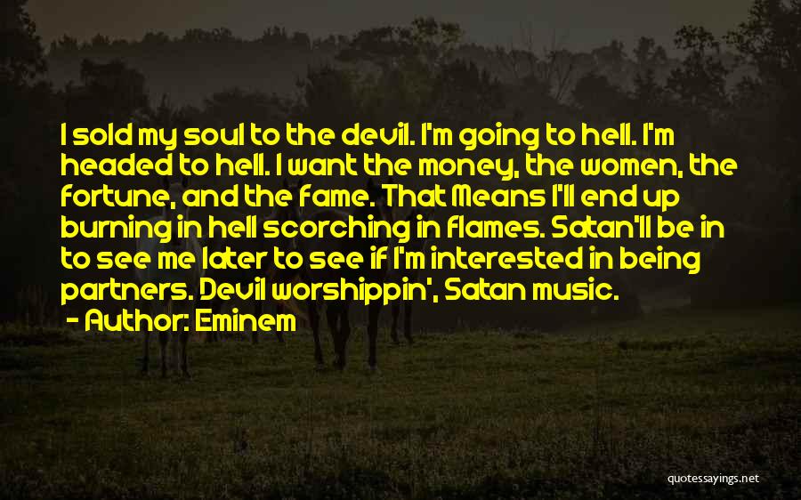 Eminem Quotes: I Sold My Soul To The Devil. I'm Going To Hell. I'm Headed To Hell. I Want The Money, The