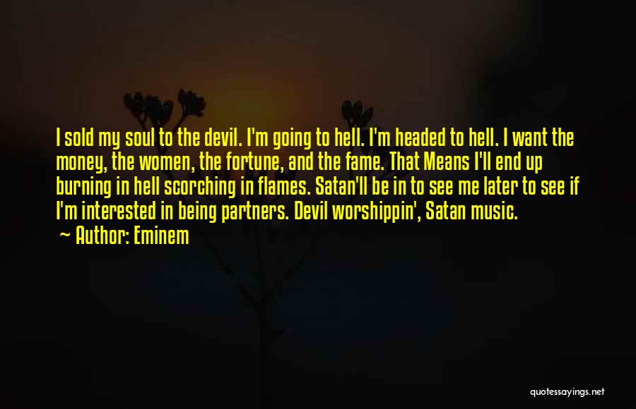 Eminem Quotes: I Sold My Soul To The Devil. I'm Going To Hell. I'm Headed To Hell. I Want The Money, The