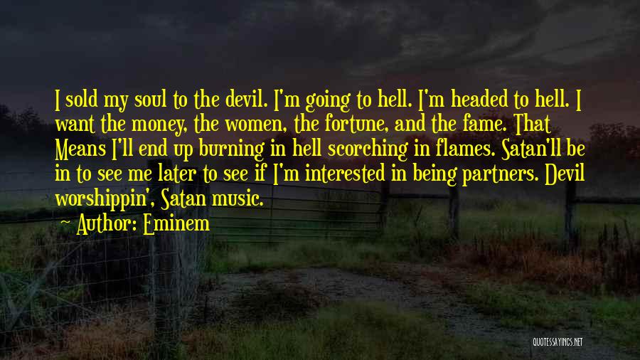 Eminem Quotes: I Sold My Soul To The Devil. I'm Going To Hell. I'm Headed To Hell. I Want The Money, The