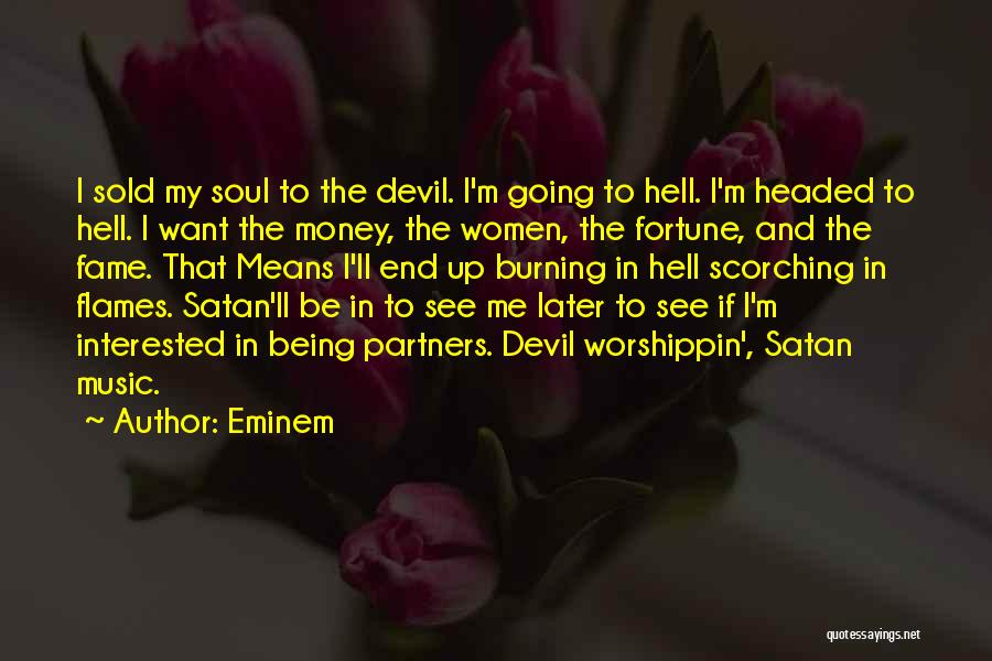 Eminem Quotes: I Sold My Soul To The Devil. I'm Going To Hell. I'm Headed To Hell. I Want The Money, The