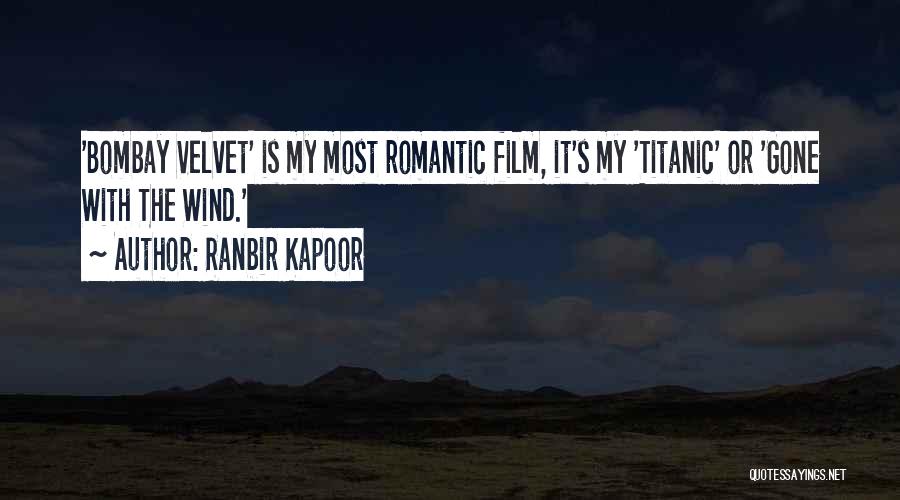 Ranbir Kapoor Quotes: 'bombay Velvet' Is My Most Romantic Film, It's My 'titanic' Or 'gone With The Wind.'