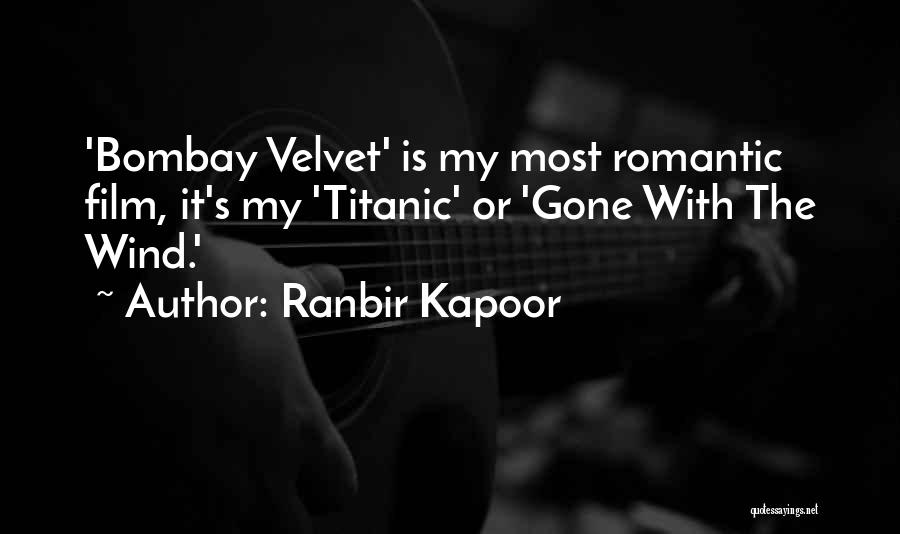 Ranbir Kapoor Quotes: 'bombay Velvet' Is My Most Romantic Film, It's My 'titanic' Or 'gone With The Wind.'