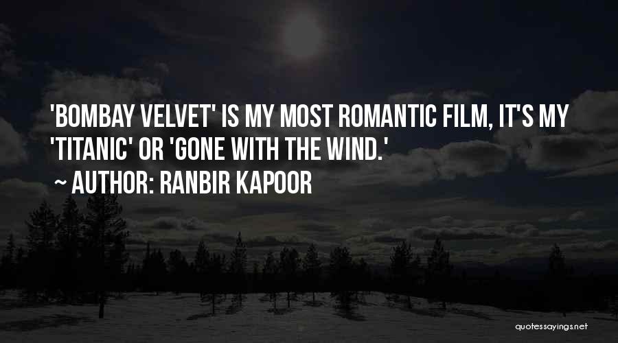 Ranbir Kapoor Quotes: 'bombay Velvet' Is My Most Romantic Film, It's My 'titanic' Or 'gone With The Wind.'