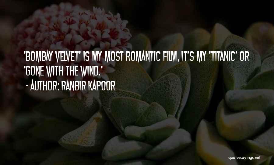 Ranbir Kapoor Quotes: 'bombay Velvet' Is My Most Romantic Film, It's My 'titanic' Or 'gone With The Wind.'