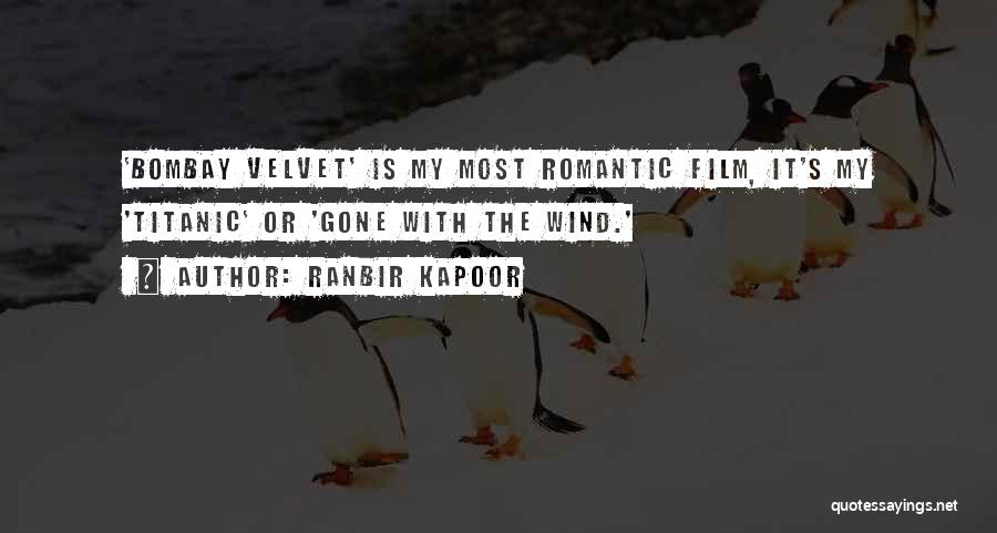 Ranbir Kapoor Quotes: 'bombay Velvet' Is My Most Romantic Film, It's My 'titanic' Or 'gone With The Wind.'