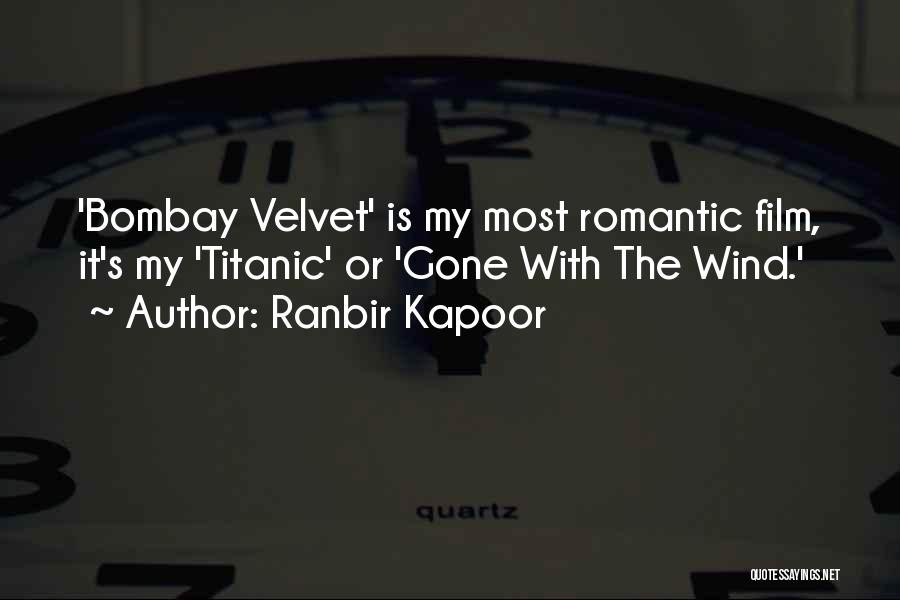 Ranbir Kapoor Quotes: 'bombay Velvet' Is My Most Romantic Film, It's My 'titanic' Or 'gone With The Wind.'