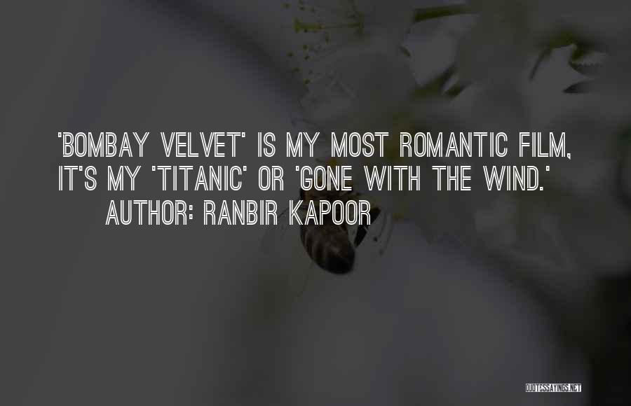 Ranbir Kapoor Quotes: 'bombay Velvet' Is My Most Romantic Film, It's My 'titanic' Or 'gone With The Wind.'