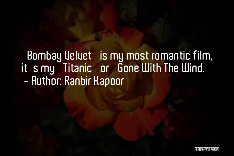 Ranbir Kapoor Quotes: 'bombay Velvet' Is My Most Romantic Film, It's My 'titanic' Or 'gone With The Wind.'