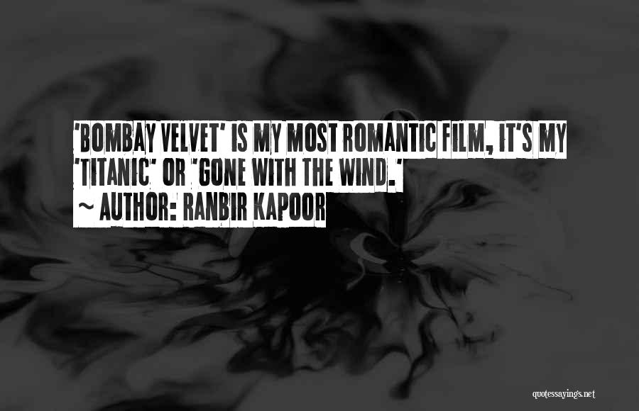 Ranbir Kapoor Quotes: 'bombay Velvet' Is My Most Romantic Film, It's My 'titanic' Or 'gone With The Wind.'