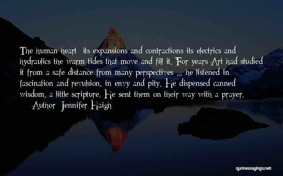 Jennifer Haigh Quotes: The Human Heart: Its Expansions And Contractions Its Electrics And Hydraulics The Warm Tides That Move And Fill It. For