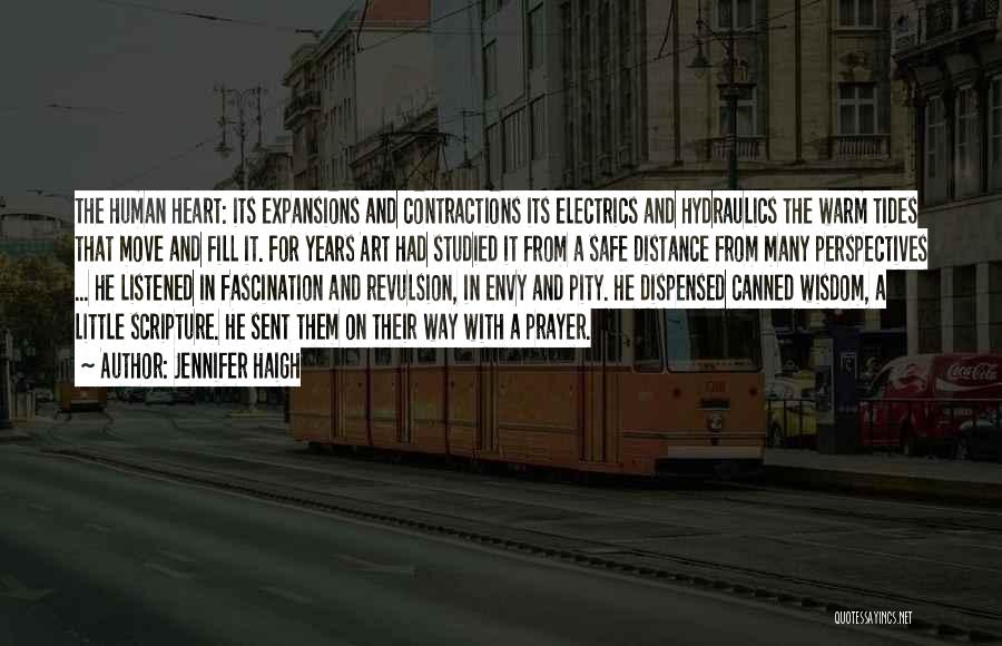 Jennifer Haigh Quotes: The Human Heart: Its Expansions And Contractions Its Electrics And Hydraulics The Warm Tides That Move And Fill It. For