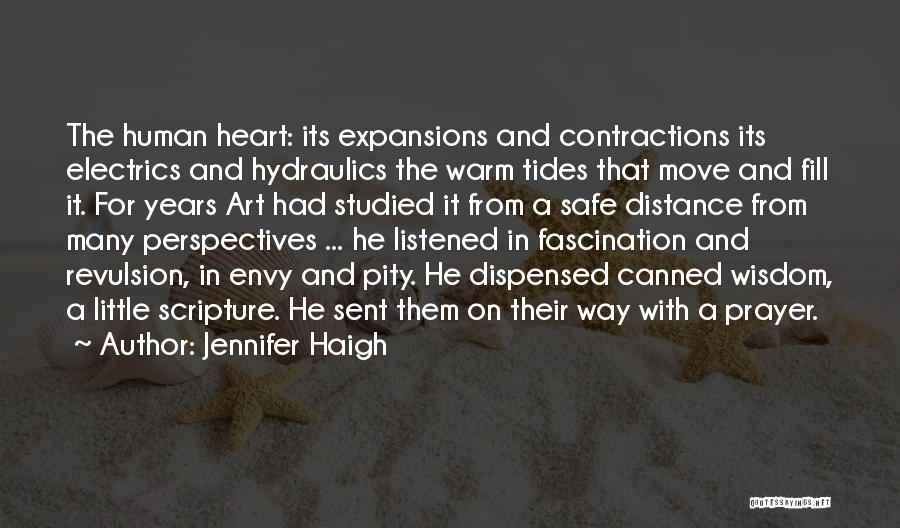 Jennifer Haigh Quotes: The Human Heart: Its Expansions And Contractions Its Electrics And Hydraulics The Warm Tides That Move And Fill It. For