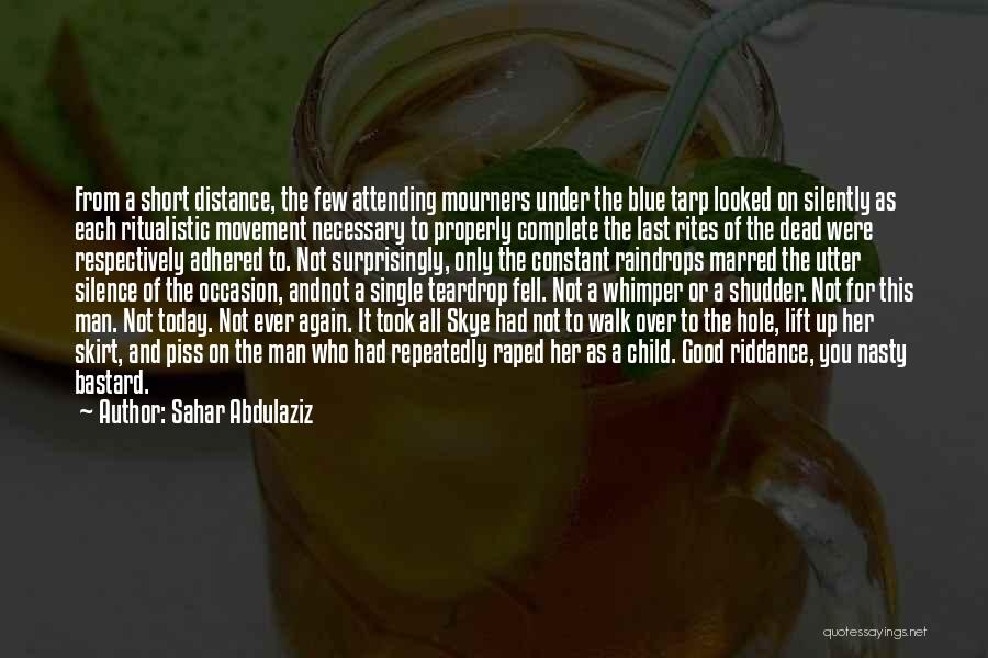 Sahar Abdulaziz Quotes: From A Short Distance, The Few Attending Mourners Under The Blue Tarp Looked On Silently As Each Ritualistic Movement Necessary