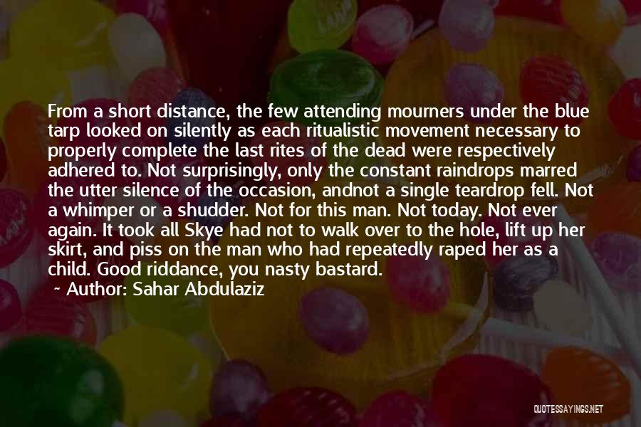 Sahar Abdulaziz Quotes: From A Short Distance, The Few Attending Mourners Under The Blue Tarp Looked On Silently As Each Ritualistic Movement Necessary