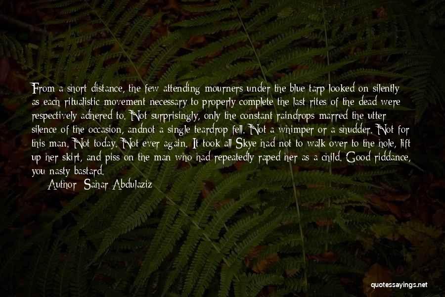 Sahar Abdulaziz Quotes: From A Short Distance, The Few Attending Mourners Under The Blue Tarp Looked On Silently As Each Ritualistic Movement Necessary