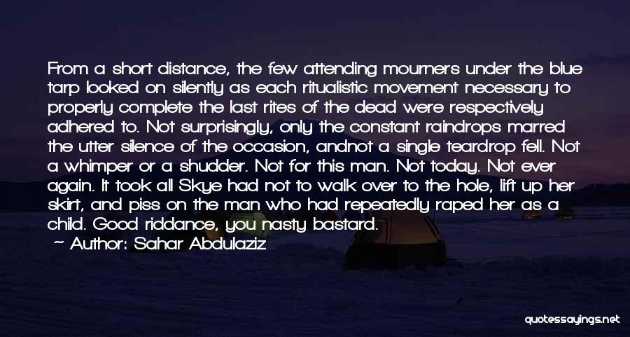 Sahar Abdulaziz Quotes: From A Short Distance, The Few Attending Mourners Under The Blue Tarp Looked On Silently As Each Ritualistic Movement Necessary