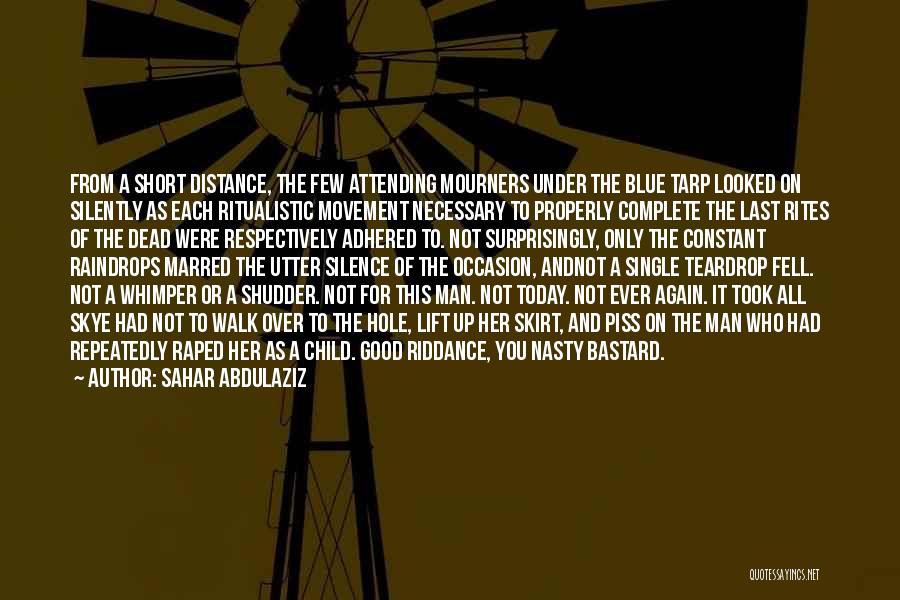Sahar Abdulaziz Quotes: From A Short Distance, The Few Attending Mourners Under The Blue Tarp Looked On Silently As Each Ritualistic Movement Necessary