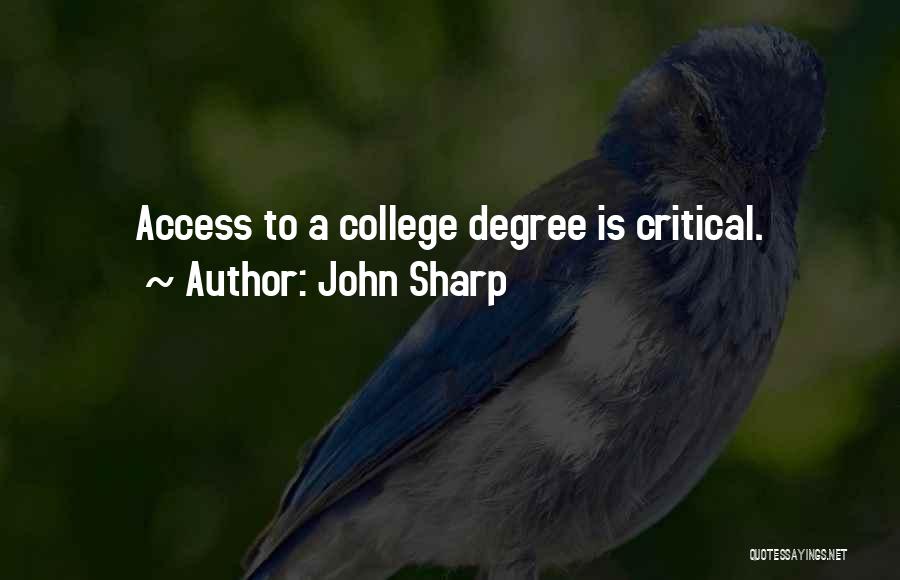 John Sharp Quotes: Access To A College Degree Is Critical.