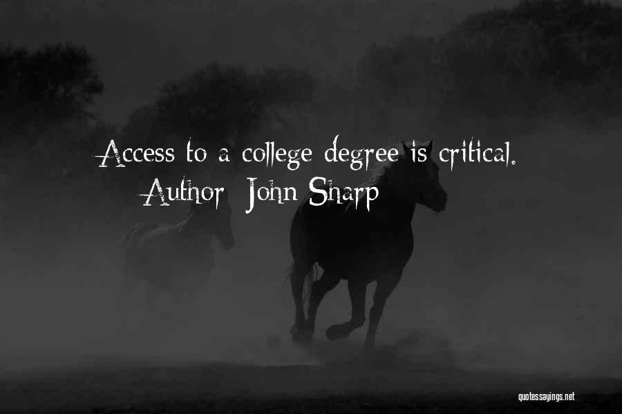 John Sharp Quotes: Access To A College Degree Is Critical.