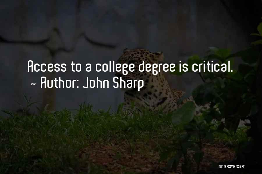 John Sharp Quotes: Access To A College Degree Is Critical.