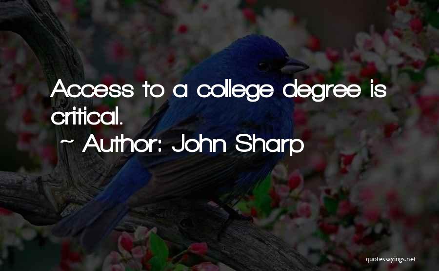 John Sharp Quotes: Access To A College Degree Is Critical.