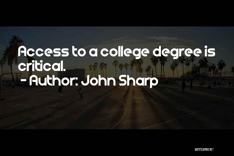 John Sharp Quotes: Access To A College Degree Is Critical.