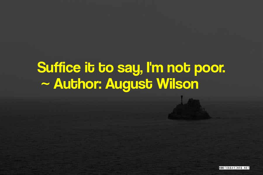 August Wilson Quotes: Suffice It To Say, I'm Not Poor.