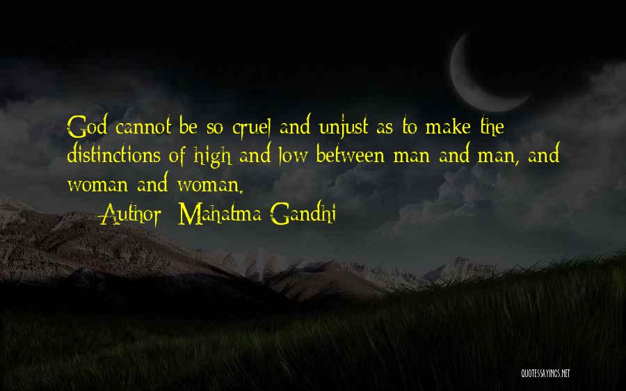 Mahatma Gandhi Quotes: God Cannot Be So Cruel And Unjust As To Make The Distinctions Of High And Low Between Man And Man,