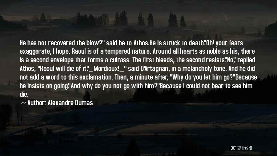 Alexandre Dumas Quotes: He Has Not Recovered The Blow? Said He To Athos.he Is Struck To Death.oh! Your Fears Exaggerate, I Hope. Raoul