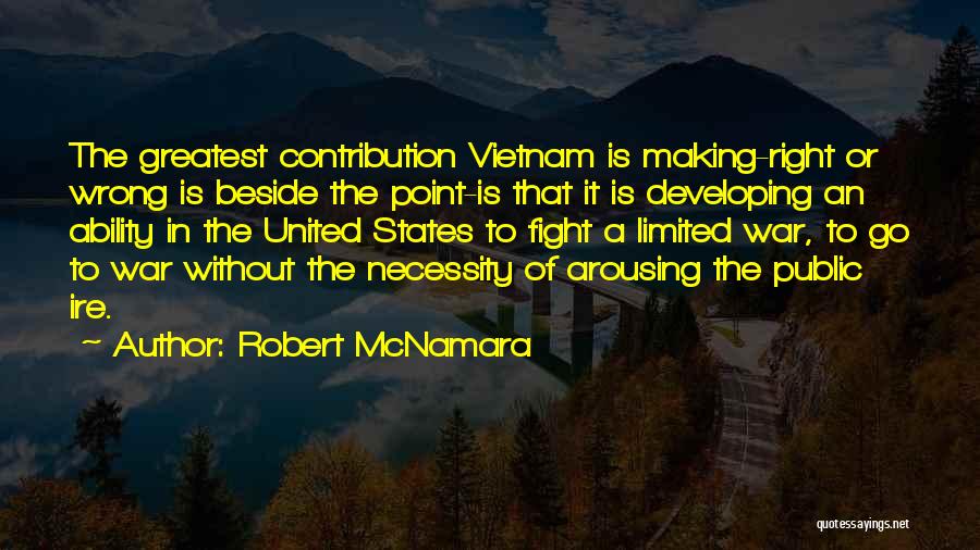 Robert McNamara Quotes: The Greatest Contribution Vietnam Is Making-right Or Wrong Is Beside The Point-is That It Is Developing An Ability In The