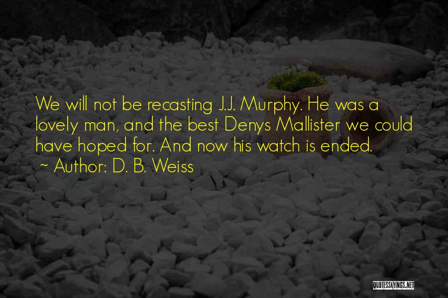 D. B. Weiss Quotes: We Will Not Be Recasting J.j. Murphy. He Was A Lovely Man, And The Best Denys Mallister We Could Have