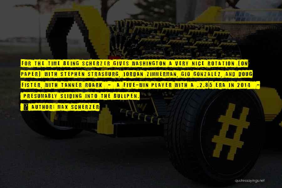 Max Scherzer Quotes: For The Time Being Scherzer Gives Washington A Very Nice Rotation (on Paper) With Stephen Strasburg, Jordan Zimmerman, Gio Gonzalez,