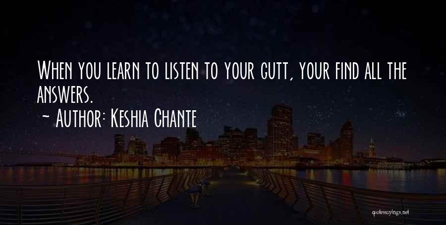 Keshia Chante Quotes: When You Learn To Listen To Your Gutt, Your Find All The Answers.