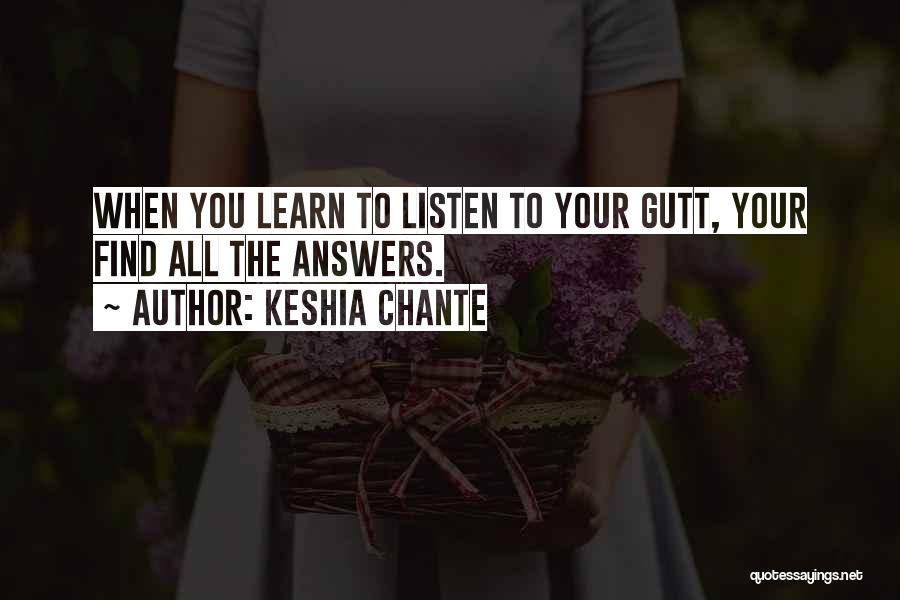 Keshia Chante Quotes: When You Learn To Listen To Your Gutt, Your Find All The Answers.