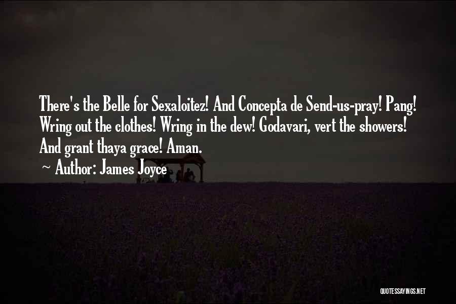James Joyce Quotes: There's The Belle For Sexaloitez! And Concepta De Send-us-pray! Pang! Wring Out The Clothes! Wring In The Dew! Godavari, Vert