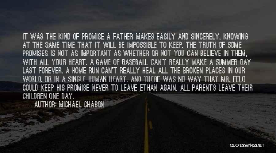 Michael Chabon Quotes: It Was The Kind Of Promise A Father Makes Easily And Sincerely, Knowing At The Same Time That It Will