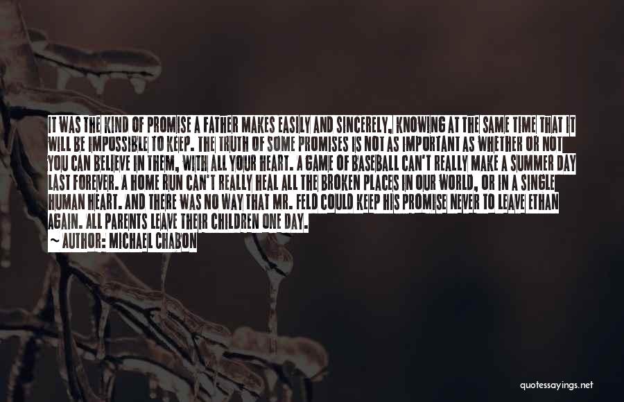 Michael Chabon Quotes: It Was The Kind Of Promise A Father Makes Easily And Sincerely, Knowing At The Same Time That It Will